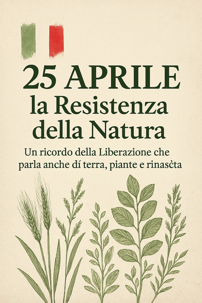 🌿 25 Aprile: la Resistenza della Natura