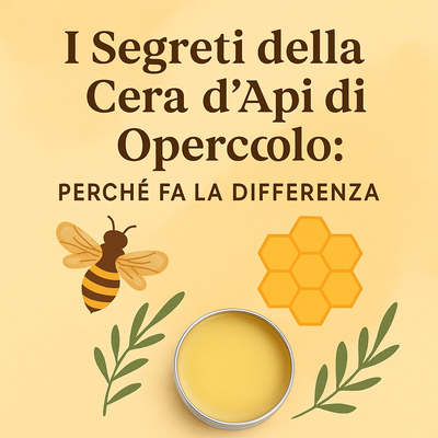 I Segreti della Cera d’Api di Opercolo: Perché Fa la Differenza 🐝✨